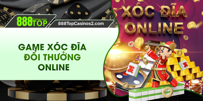 Game Xóc Đĩa Đổi Thưởng Online - Mẹo Chơi Cho Newbie 888top