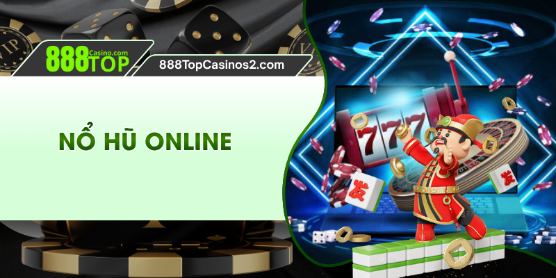 Nổ hũ online - Khám Phá Sảnh Cược Cuốn Hút, Mới 888top