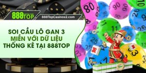 Soi Cầu Lô Gan 3 Miền Với Dữ Liệu Thống Kê Tại 888Top